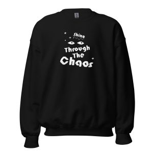 Unisex Sweatshirt Shine Through The Chaos (Dark)