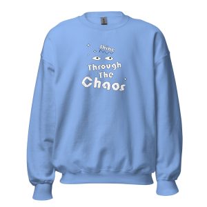 Unisex Sweatshirt Shine Through The Chaos (Light)