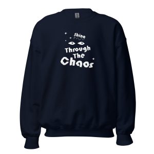 Unisex Sweatshirt Shine Through The Chaos (Dark)