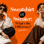Sweatshirt vs Sweater: What’s the Difference?